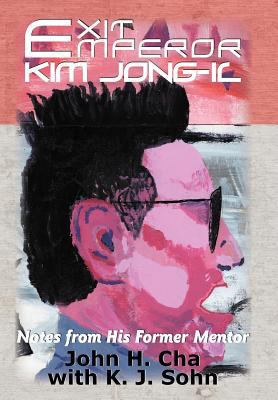 Exit Emperor Kim Jong-Il: Notes from His Former... 1458202186 Book Cover