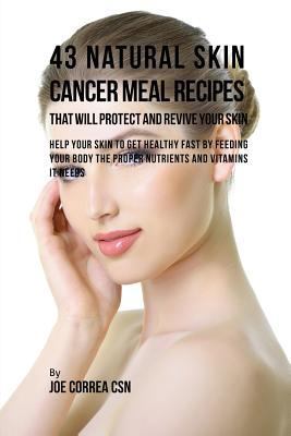 43 Natural Skin Cancer Meal Recipes That Will P... 163531173X Book Cover