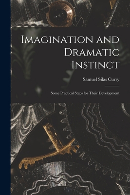 Imagination and Dramatic Instinct: Some Practic... 1018357157 Book Cover