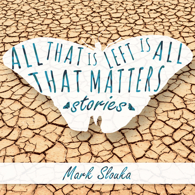 All That Is Left Is All That Matters: Stories 1684412102 Book Cover