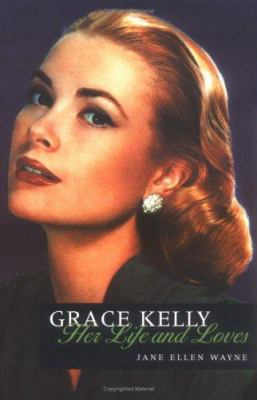 The Life and Loves of Grace Kelly 1861057849 Book Cover