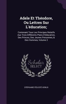 Adele Et Théodore, Ou Lettres Sur L'éducation;:... 135738274X Book Cover