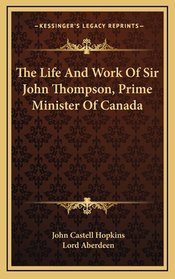 The Life and Work of Sir John Thompson, Prime M... 1163439940 Book Cover