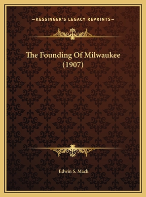 The Founding Of Milwaukee (1907) 1169393470 Book Cover