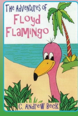 The Adventures of Floyd Flamingo            Book Cover