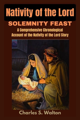 Nativity of the Lord Solemnity Feast: A Compreh... B0CQP3ZDV7 Book Cover