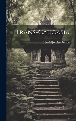 Trans-Caucasia 1019584947 Book Cover