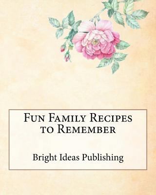 Fun Family Recipes to Remember 1718607741 Book Cover