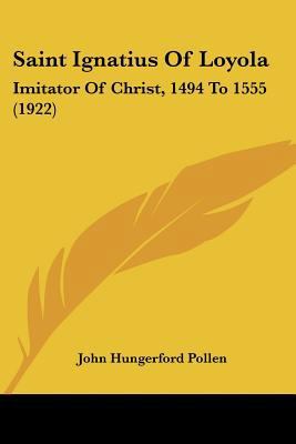 Saint Ignatius Of Loyola: Imitator Of Christ, 1... 054859810X Book Cover