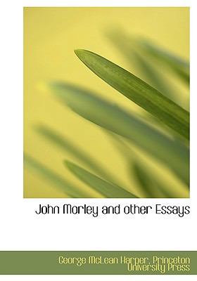 John Morley and Other Essays 114043358X Book Cover