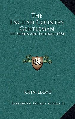 The English Country Gentleman: His Sports And P... 1168714435 Book Cover