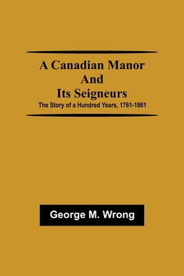 A Canadian Manor and Its Seigneurs; The Story o... 935459574X Book Cover