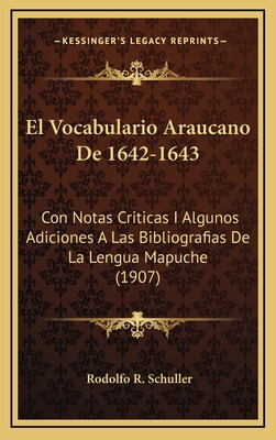 El Vocabulario Araucano De 1642-1643: Con Notas... [Spanish] 1168581419 Book Cover