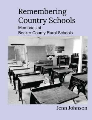 Remembering Country Schools : Memories of Becker County Rural Schools