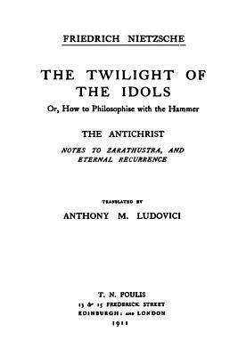 The Twilight of the Idols / The Antichrist: Com... 1534668578 Book Cover