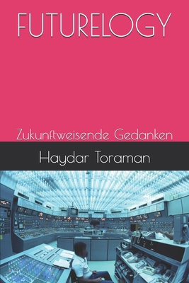 Futurelogy: Zukunftweisende Gedanken [German] B0FTZG7CTC Book Cover