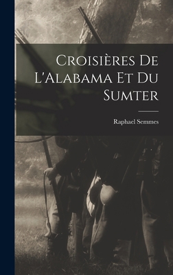 Croisières De L'Alabama Et Du Sumter [French] 1019011432 Book Cover