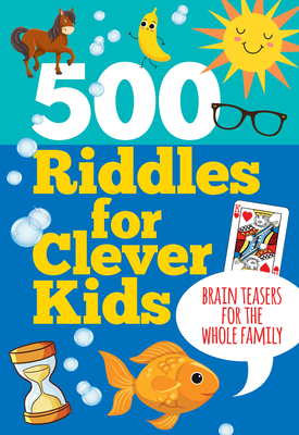 500 Riddles for Clever Kids: Brain Teasers for ... 1441339523 Book Cover