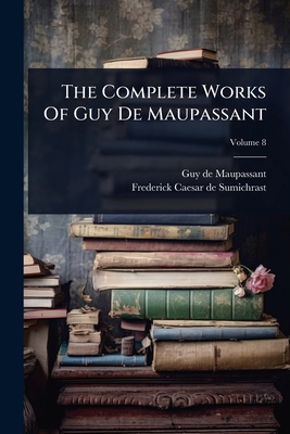 The Complete Works Of Guy De Maupassant 1024851842 Book Cover