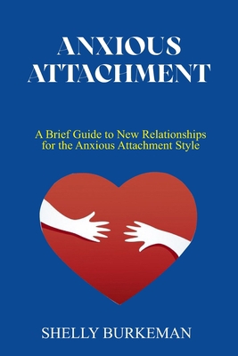 Anxious Attachment: A Brief Guide to New Relati... B0BJGYLKTD Book Cover