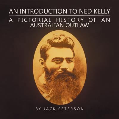 An Introduction to Ned Kelly: A Pictorial Histo... 1524520969 Book Cover