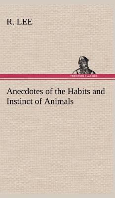 Anecdotes of the Habits and Instinct of Animals 3849163636 Book Cover