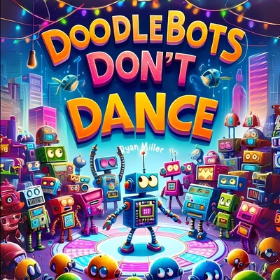 Doodlebots Don't Dance: A Hilarious Journey of ... B0D3XBKHKZ Book Cover