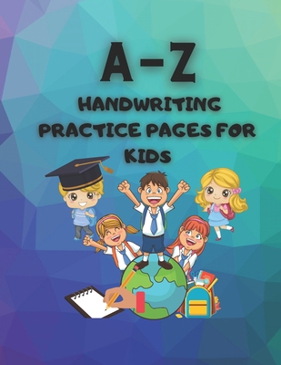 A-Z Handwriting Practice Pages for Kids: Alphab... B08YQCQ6C6 Book Cover