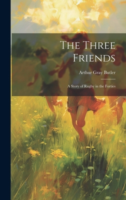 The Three Friends: A Story of Rugby in the Forties 1020640871 Book Cover