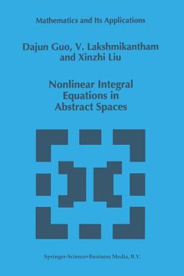 Nonlinear Integral Equations in Abstract Spaces 146128547X Book Cover