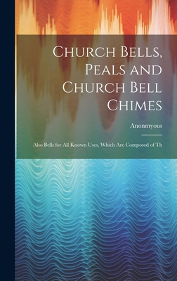 Church Bells, Peals and Church Bell Chimes: Als... 102090206X Book Cover