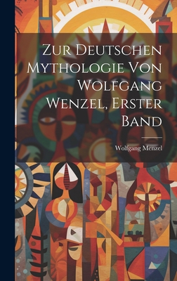 Zur Deutschen Mythologie von Wolfgang Wenzel, E... [German] 1021081310 Book Cover