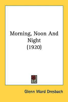 Morning, Noon and Night (1920) 1161812156 Book Cover