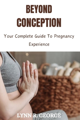 Beyond Conception: Your Complete Guide To Pregn... B0CWRNH2D3 Book Cover