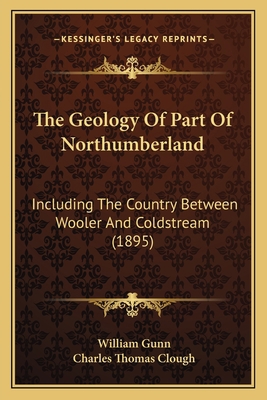 The Geology Of Part Of Northumberland: Includin... 116718159X Book Cover