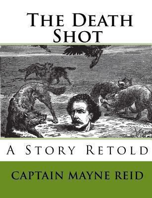 The Death Shot: A Story Retold 1450553869 Book Cover