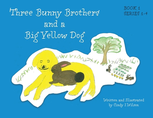 Three Bunny Brothers and a Big Yellow Dog 103831044X Book Cover