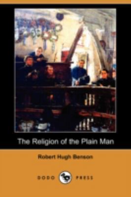 The Religion of the Plain Man (Dodo Press) 1409951782 Book Cover