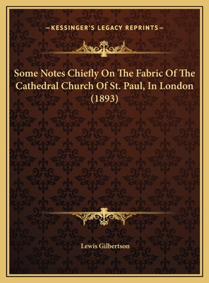 Some Notes Chiefly On The Fabric Of The Cathedr... 1169654363 Book Cover