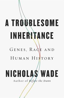 A Troublesome Inheritance: Genes, Race and Huma... 0143127160 Book Cover