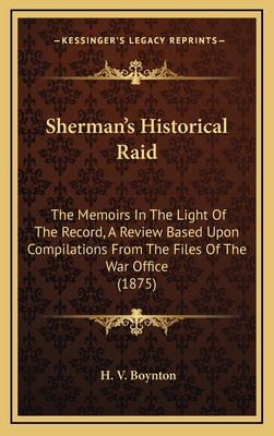 Sherman's Historical Raid: The Memoirs in the L... 1164316516 Book Cover