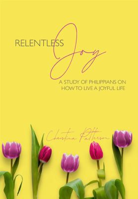 Relentless Joy: A Bible Study of Philippians on... 1732592322 Book Cover