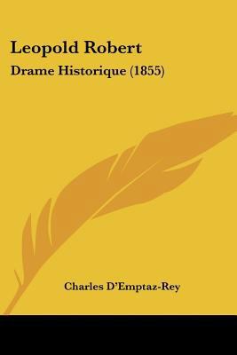 Leopold Robert: Drame Historique (1855) [French] 112043453X Book Cover