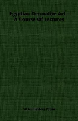 Egyptian Decorative Art - A Course of Lectures 1406765090 Book Cover