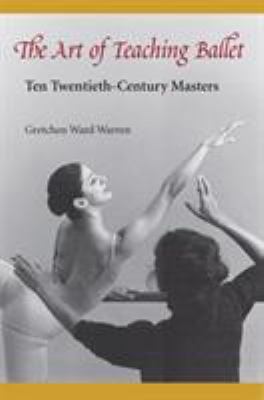 The Art of Teaching Ballet: Ten 20th-Century Ma... 0813017114 Book Cover