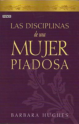 Las Disciplinas de una Mujer Piadosa = Discipli... [Spanish] 1588022471 Book Cover