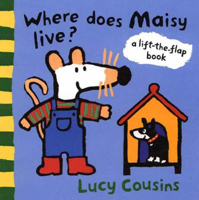 Where Does Maisy Live?: A Lift-The-Flap Book 0763611638 Book Cover