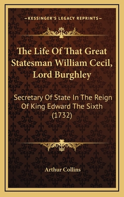 The Life Of That Great Statesman William Cecil,... 1167260880 Book Cover