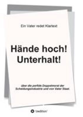 Hände hoch! Unterhalt!: Ein Vater redet Klartext [German] 3732330346 Book Cover
