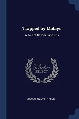 Trapped by Malays: A Tale of Bayonet and Kris 1376407817 Book Cover